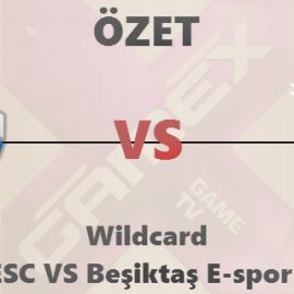 Wildcard Chiefs ESC VS Beşiktaş E-Spor (ÖZET)