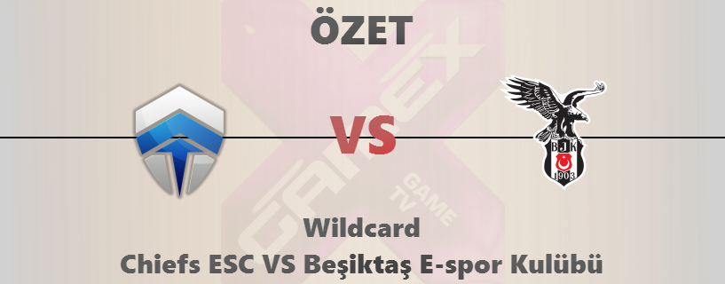 Wildcard Chiefs ESC VS Beşiktaş E-Spor (ÖZET)