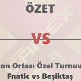 Fnatic VS. Beşiktaş 9 Mayıs 2015 (ÖZET)