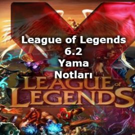 League of Legends 6.2 Yama Notları
