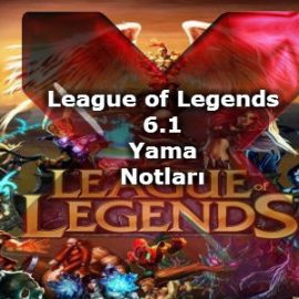 League of Legends 6.1 Yama Notları