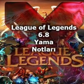 League of Legends 6.8 Yama Notları