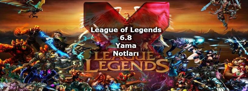 League of Legends 6.8 Yama Notları