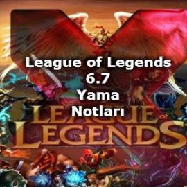 League of Legends 6.7 Yama Notları