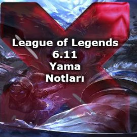 League of Legends 6.11 Yama Notları