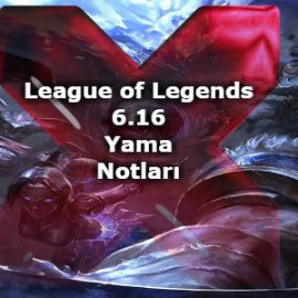 League of Legends 6.16 Yama Notları