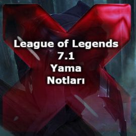 League of Legends 7.1 Yama Notları
