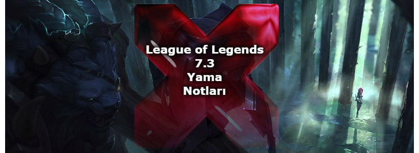 League of Legends 7.3 Yama Notları
