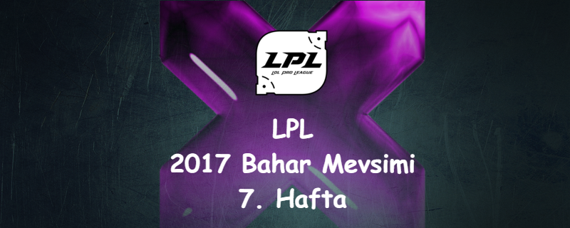 LoL | LPL 2017 Bahar Mevsimi 9. Hafta Maç Sonuçları ve Lig Tablosu