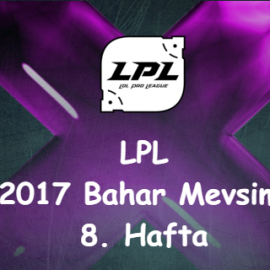 LoL | LPL 2017 Bahar Mevsimi 8. Hafta Sonuçları ve Lig Tablosu