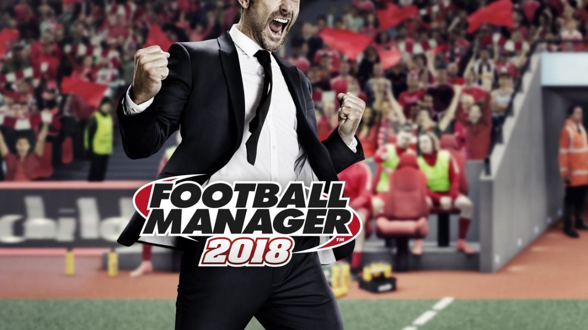 Football Manager 2018 Çıkış Tarihi Belli Oldu