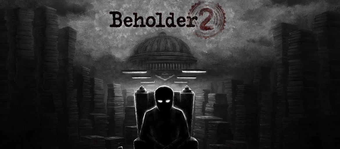 Kapıcılıktan Bakanlığa: Beholder 2 (BETA) İncelemesi